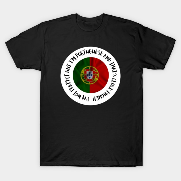 I'm not perfect but I'm Portuguese T-Shirt by Lobinha